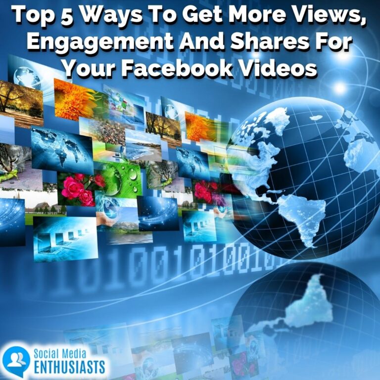 Top 5 Ways To Get More Views, Engagement And Shares For Your Facebook Videos